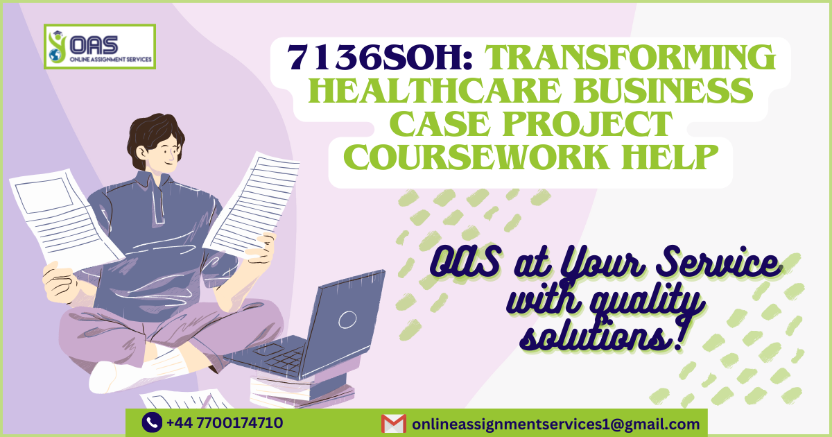 7136SOH: Transforming Healthcare Business Case Project Coursework Help