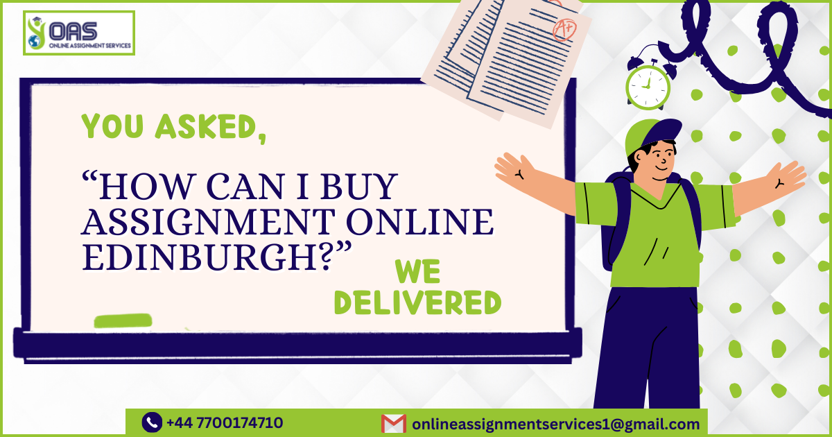 You asked, How can I buy Assignment Online Edinburgh? We Delivered