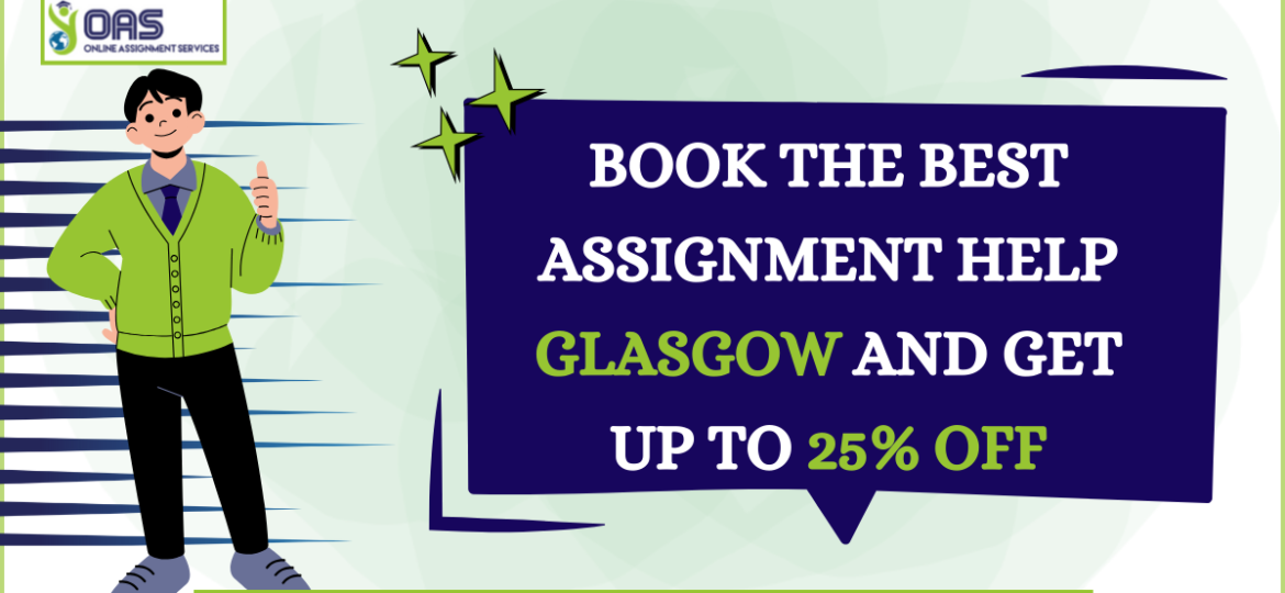 Book the best Assignment Help Glasgow and Get up to 25% off