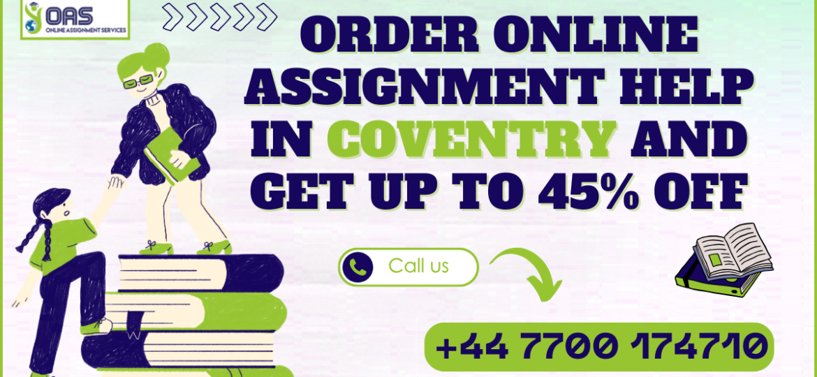 Order Online Assignment Help in Coventry and Get up to 45% off