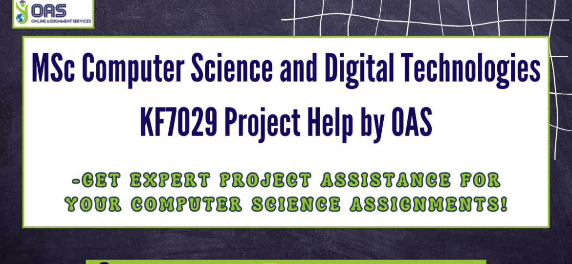 MSc Computer Science and Digital Technologies KF7029 Project Help by OAS