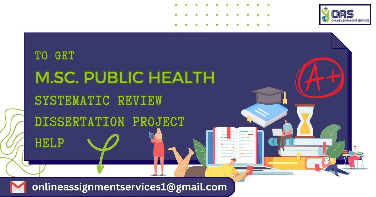 Get M.Sc. Public Health Systematic Review Dissertation Project help.