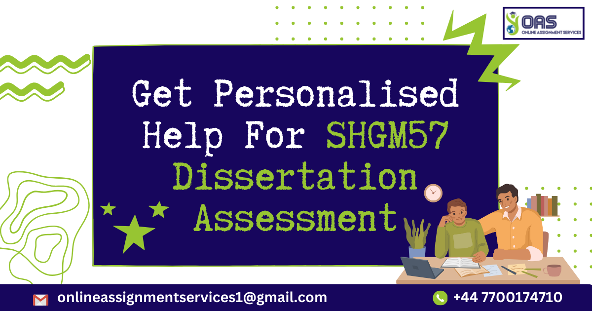 Get help for SHGM57 Dissertation assessment in the UK.