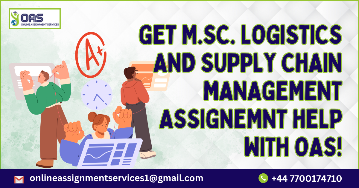 Get A+ grade M.Sc. Logistics and Supply Chain Management Assignment Help With OAS!