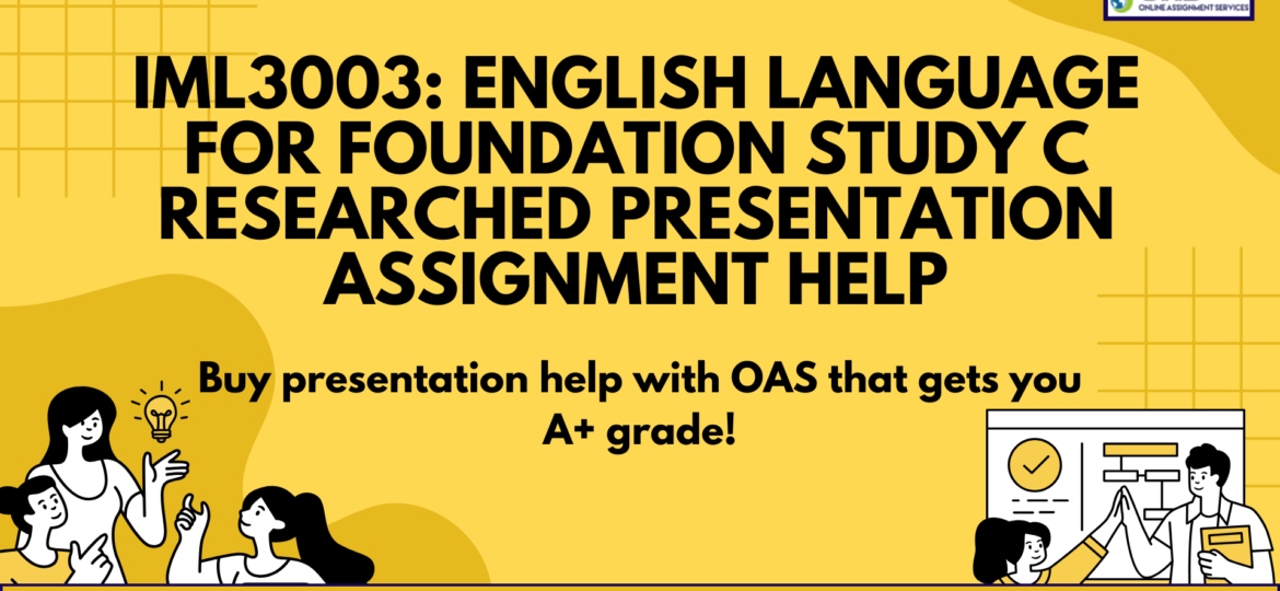 Get IML3003: English Language Researched Presentation Assignment Help.