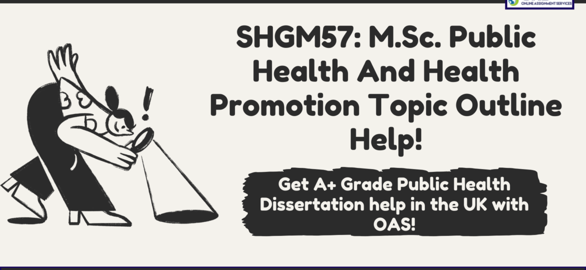 SHGM57: M.Sc. Public Health And Health Promotion Topic outline Help.