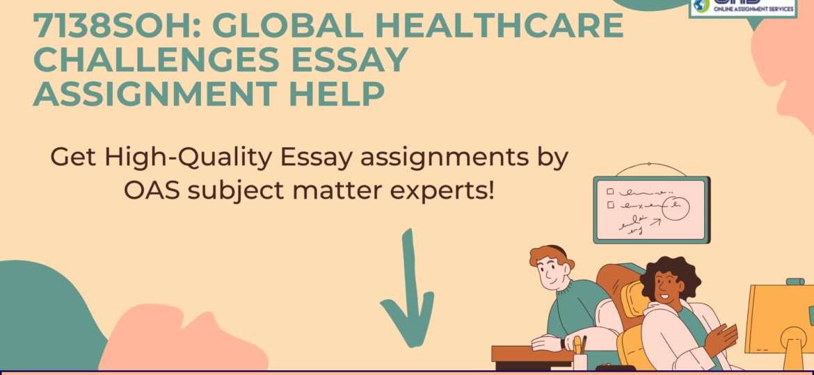 Get 7138SOH Global Healthcare Challenges Essay Assignment Help