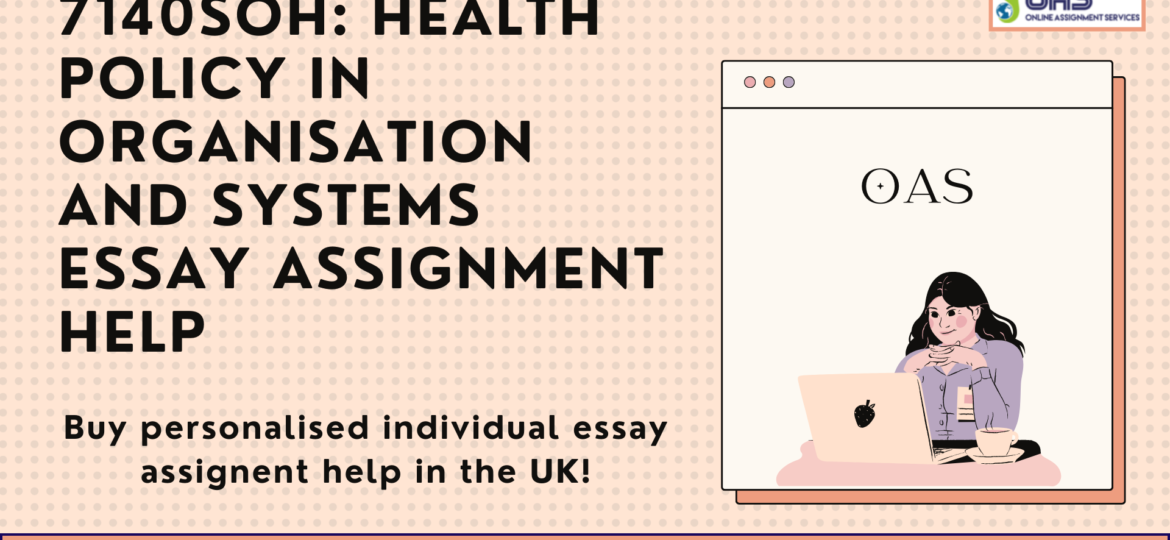 Buy 7140SOH Health Policy in Organisation and systems essay assignment help in the UK.