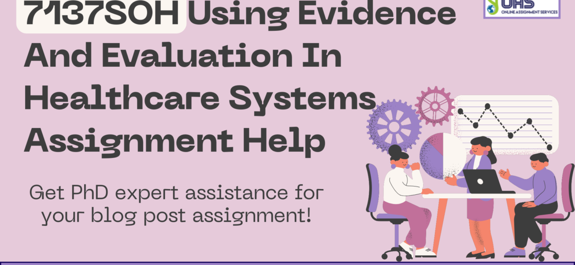 Buy 7137SOH Using evidence and evaluation in healthcare systems assignment help in the UK.