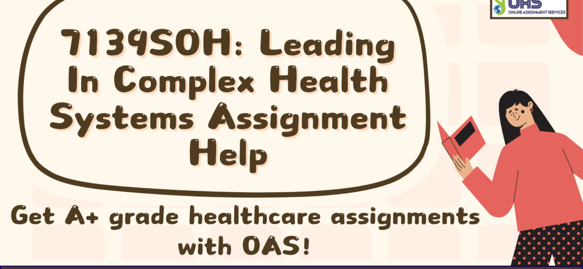 Book 7139SOH Leading In Complex Health Systems assignment help that get you A+ grades.