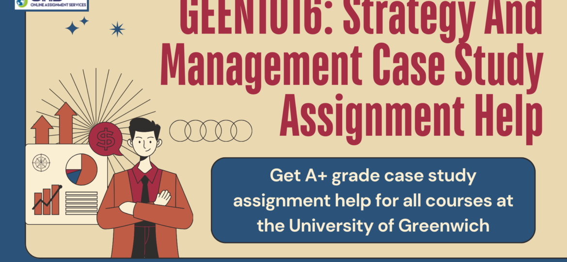 Buy GEEN1016 Strategy and Management case study assignment help in the UK with OAS.