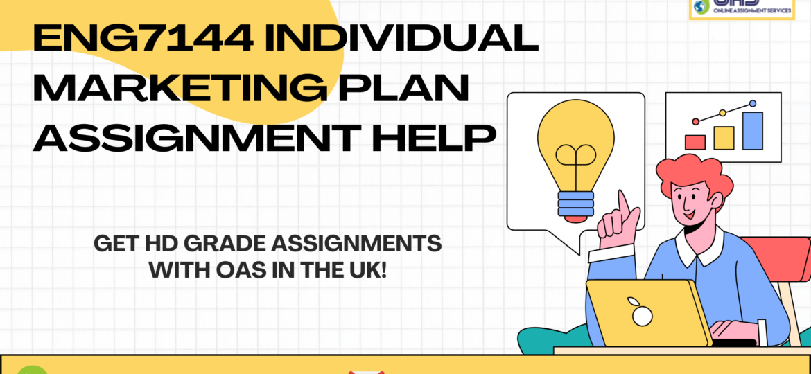 Order ENG7144 Individual Marketing Plan Assignment Help in the UK with OAS.