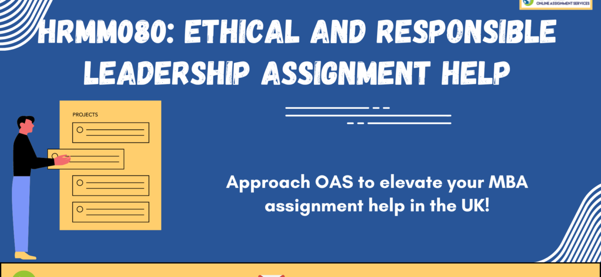 Buy HRMM080 Ethical And Responsible Leadership Assignment Help in the UK with OAS.