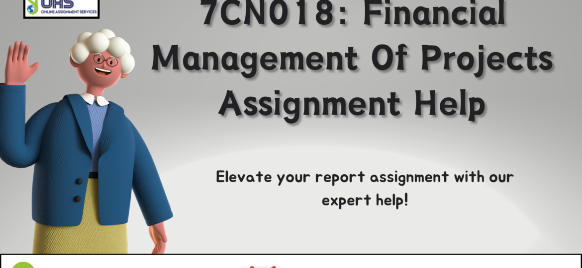 Buy 7CN018 Financial Management Of Projects Assignment Help in the UK with OAS.