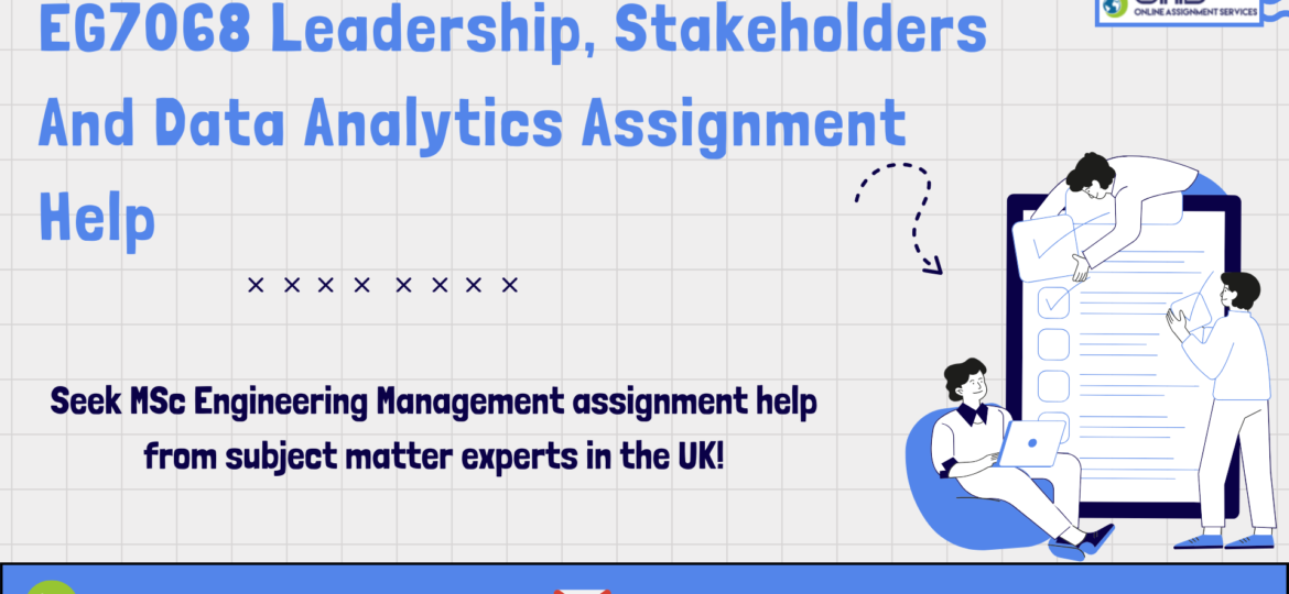 Buy EG7068 Leadership, Stakeholders And Data Analytics Assignment Help in the UK.