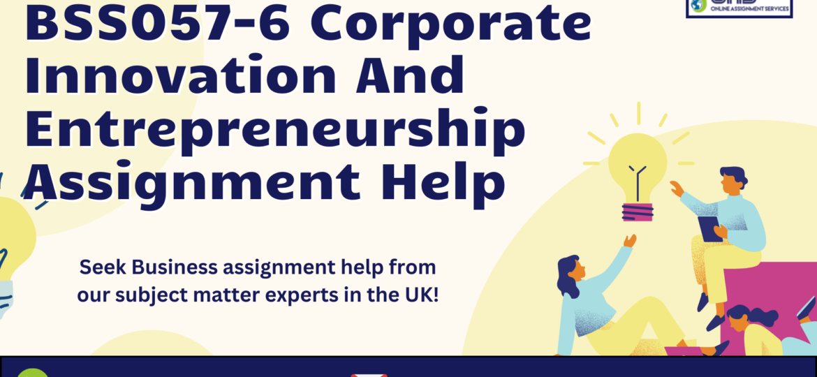 Buy BSS057-6 Corporate Innovation And Entrepreneurship Assignment Help in the UK with OAS.