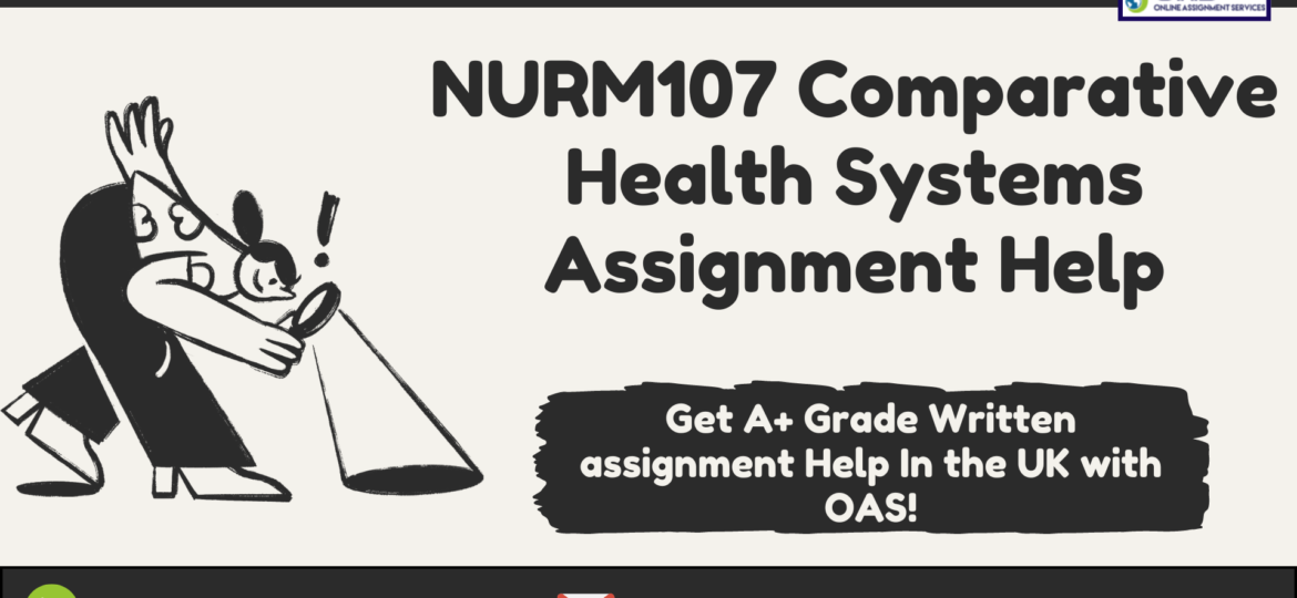 Buy NURM107 Comparative Health Systems Assignment Help in the UK with us.