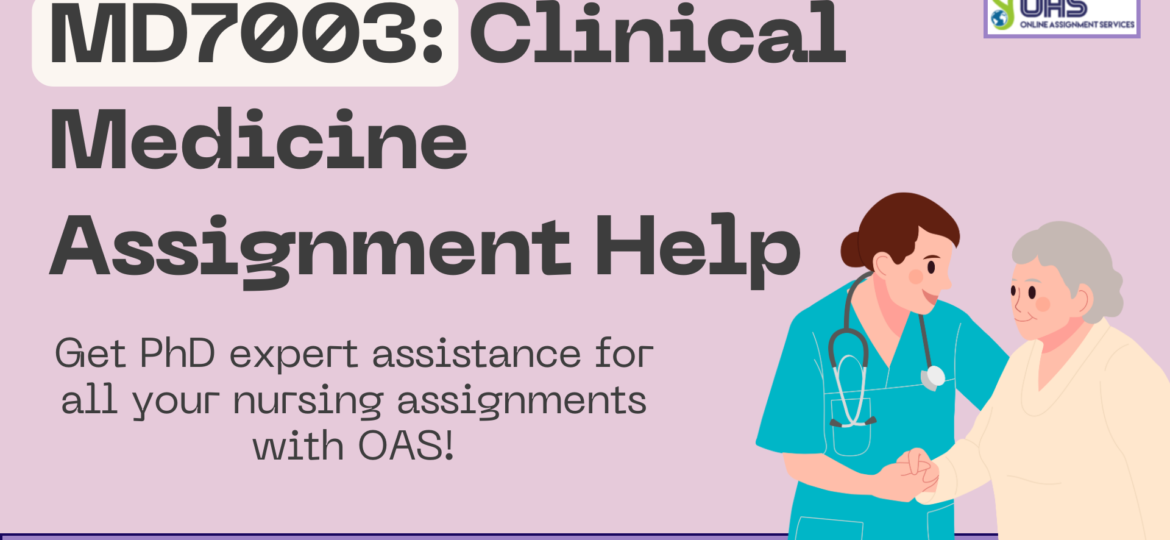 Buy MD7003 Clinical Medicine Assignment Help in the UK with OAS.