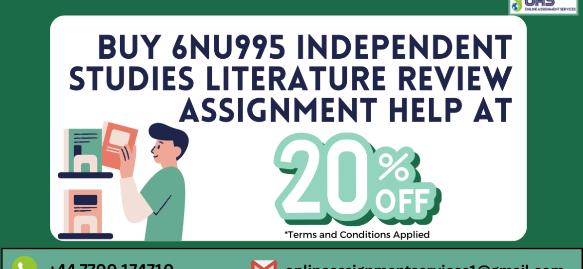 Buy 6NU995 Independent Studies Literature Review assignment help with us at 20% off!