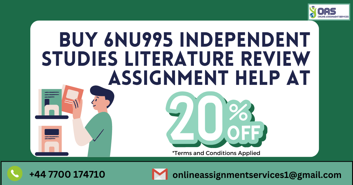 Buy 6NU995 Independent Studies Literature Review assignment help with us at 20% off!