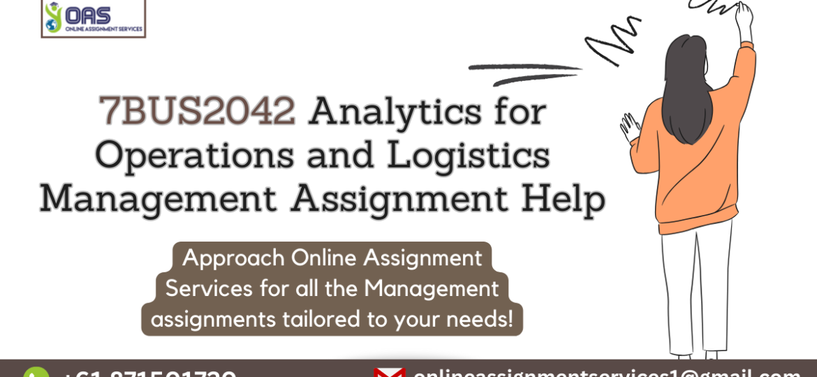 7BUS2042 Analytics for Operations and Logistics Management Assignment Help