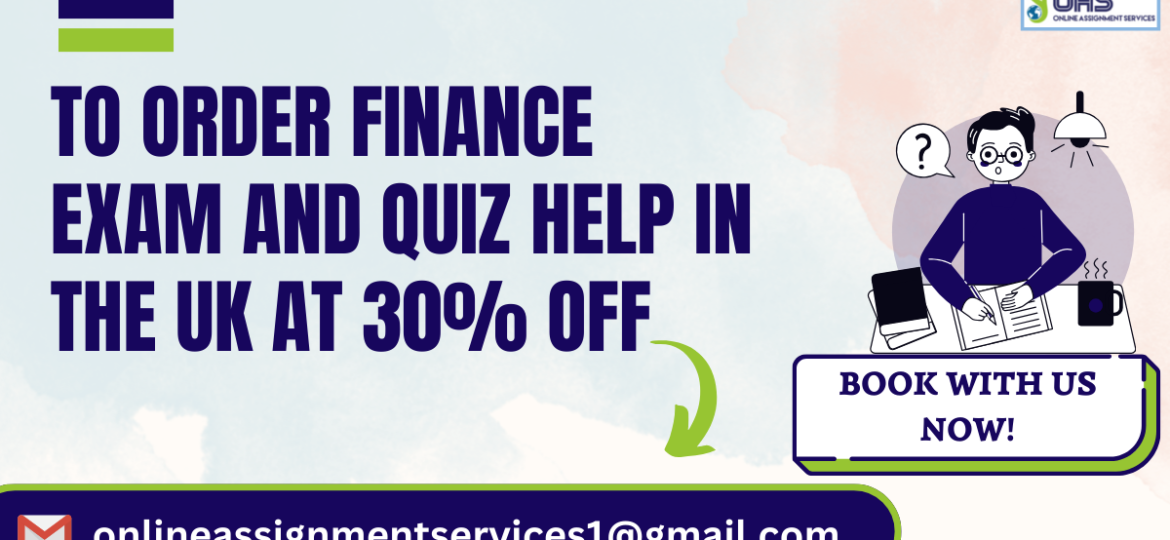 Order Finance exam and quiz help in the UK with us at 30% off!