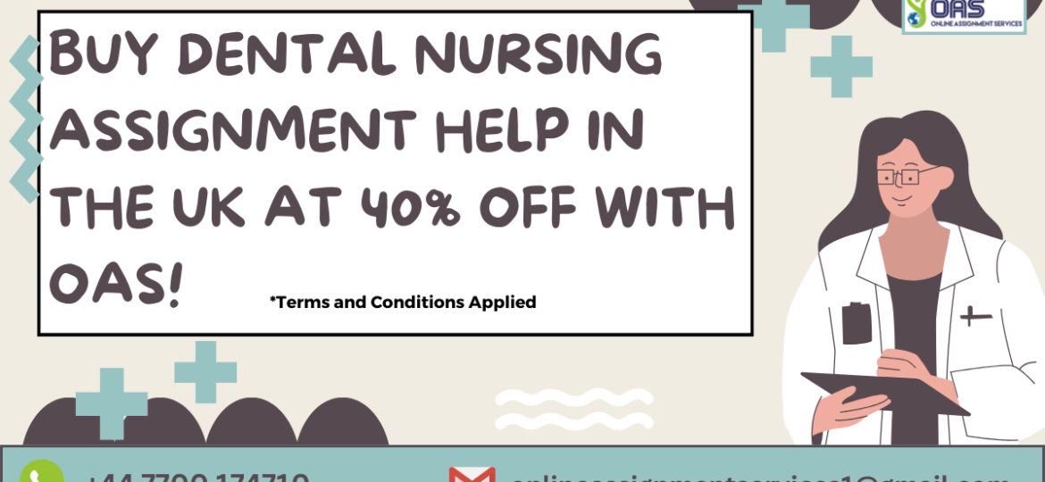 Buy Dental Nursing assignment help in the UK at 40% off with OAS.