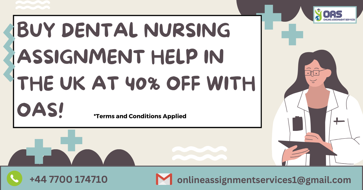 Buy Dental Nursing assignment help in the UK at 40% off with OAS.