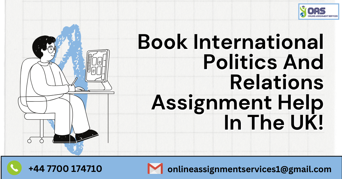 Book International Politics and Relations assignment help in the UK with us.