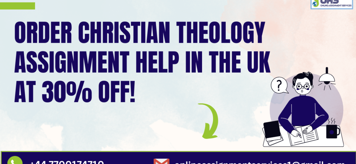 Order Christian Theology assignment help in the UK at 30% off with us.