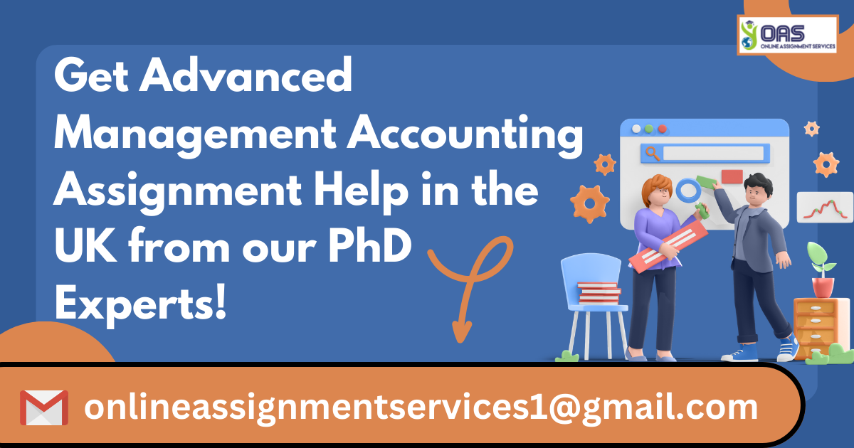 Get Advanced Management Accounting assignment help in the UK from our PhD experts.