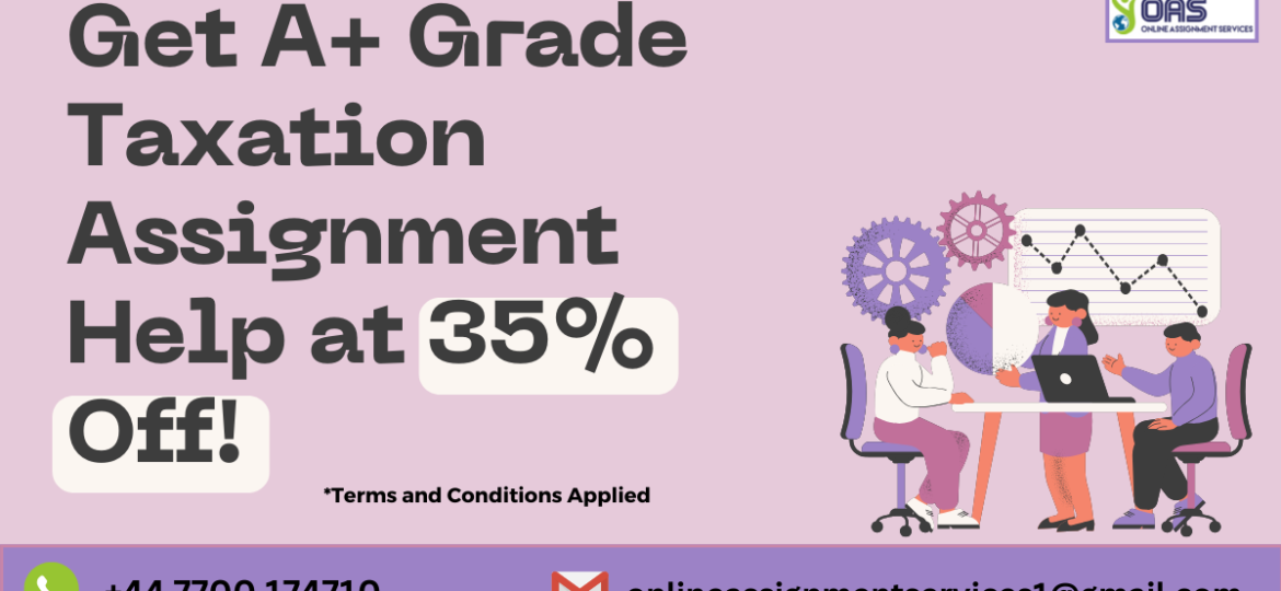 Get A+ grade taxation assignment help at 35% off with OAS!