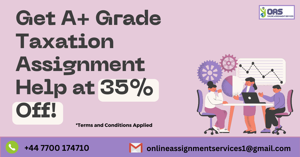 Get A+ grade taxation assignment help at 35% off with OAS!