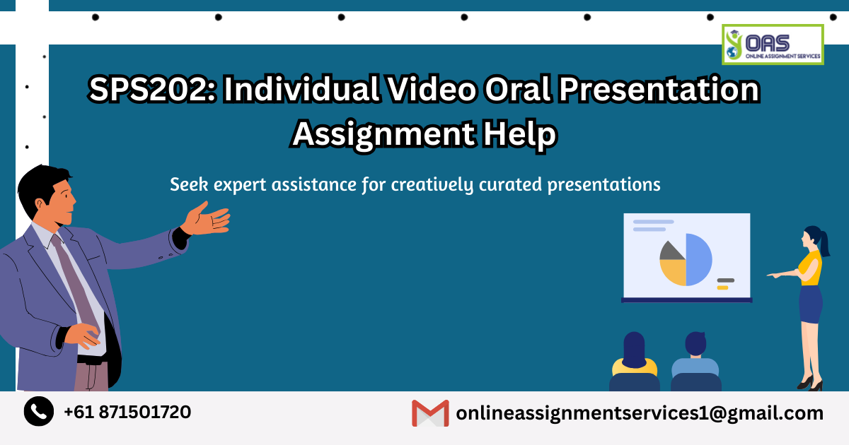 SPS202 Individual Video Oral Presentation Assignment Help