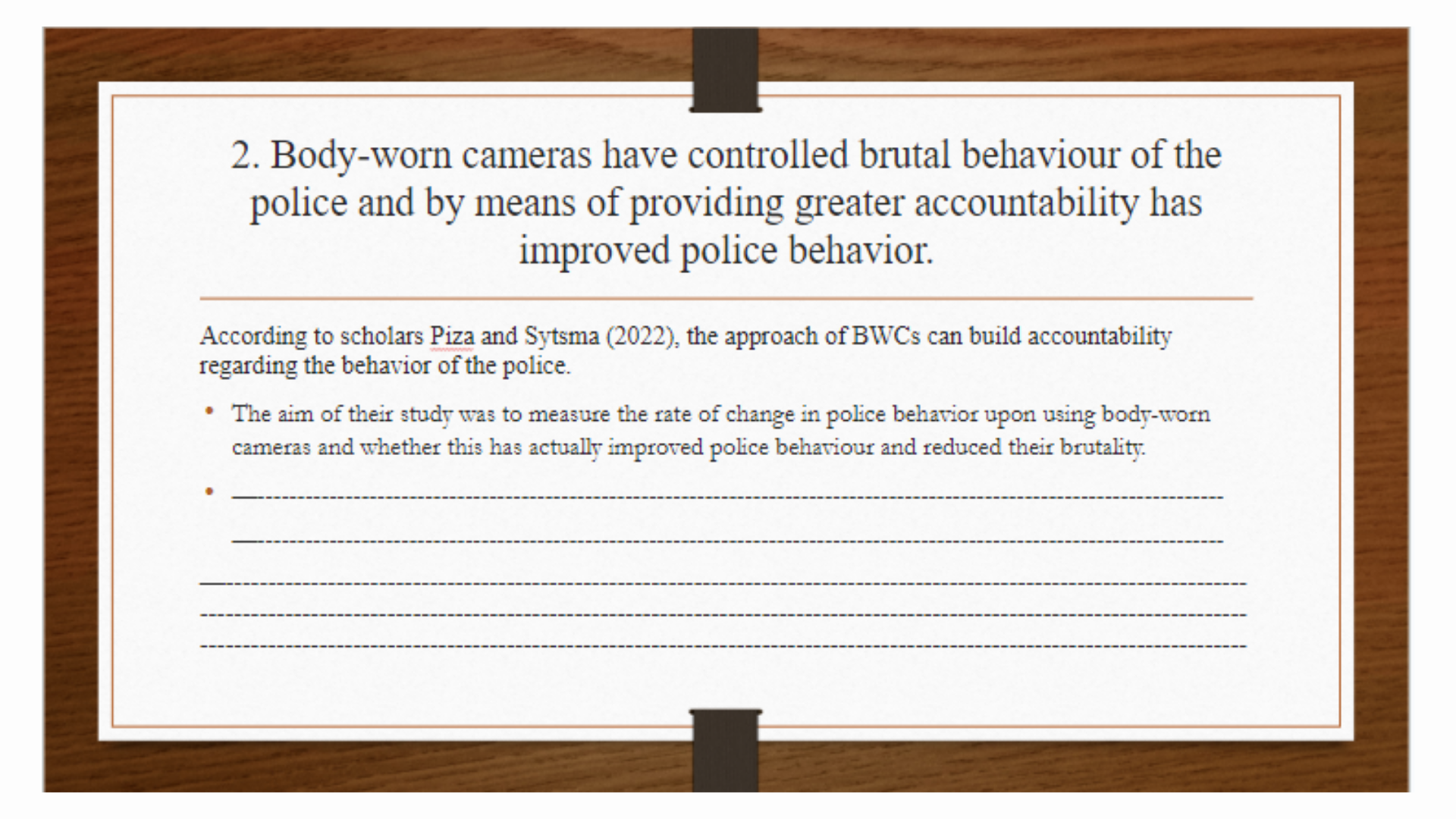 CCJ101 Body-worn cameras have controlled brutal behaviour of the police and by means of providing greater accountability has improved police behavior Slide