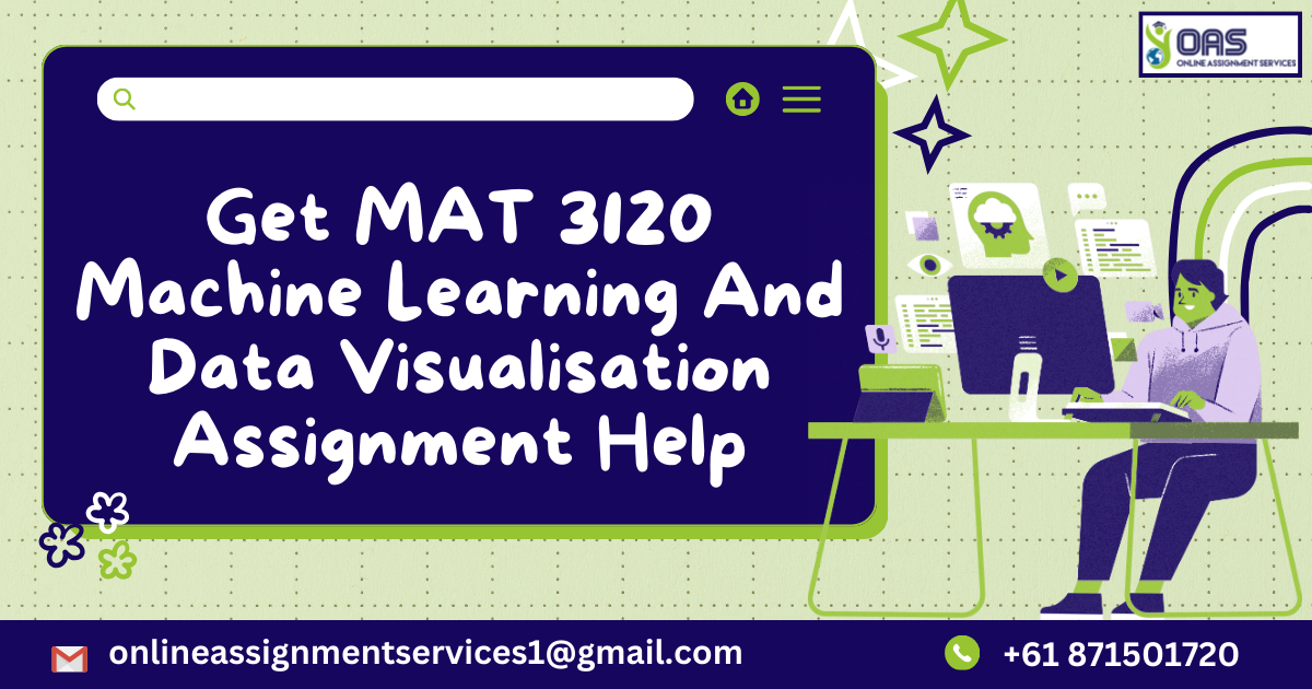 Get MAT3120 Machine Learning and Data Visualisation assignment help.