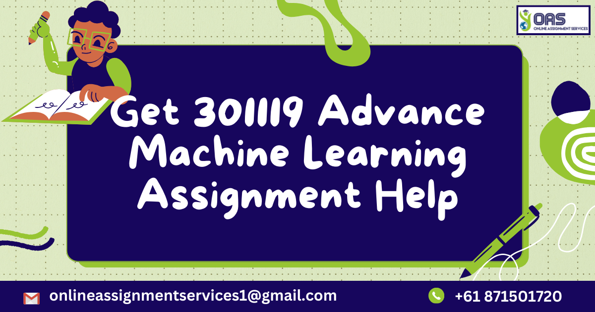 Get 301119 Advance Machine Learning assignment help.