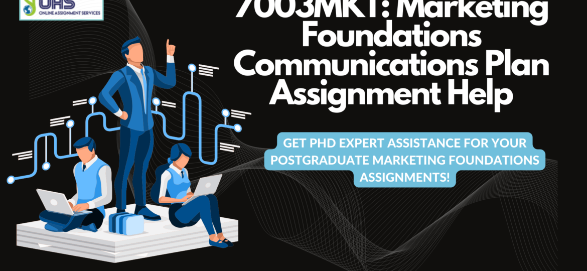 7003MKT: Marketing Foundations Communications Plan Assignment Help