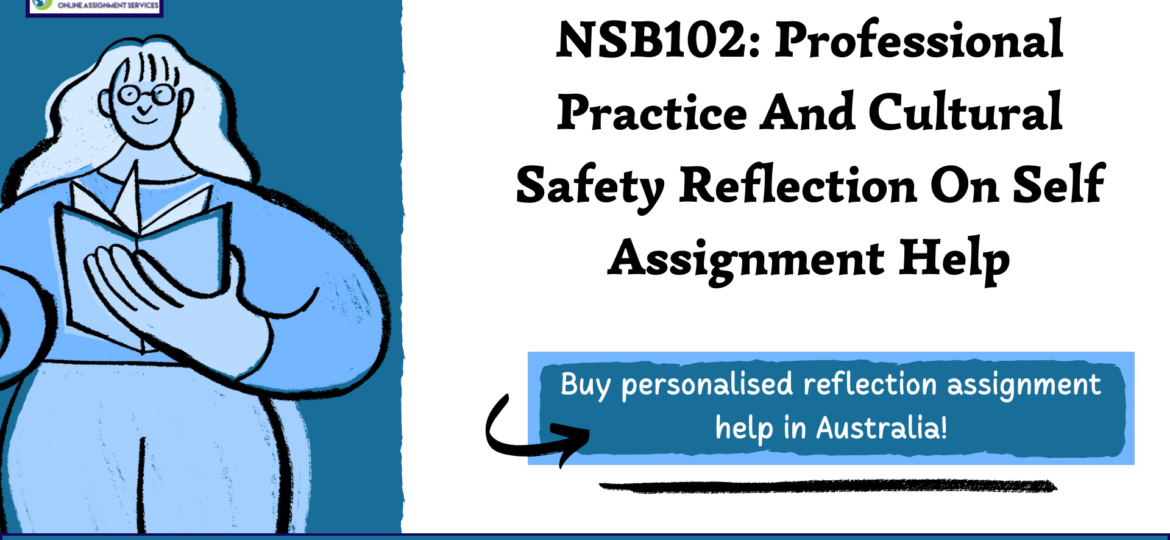 Get NSB102: Professional Practice and Cultural Safety Reflection assignment help with OAS.