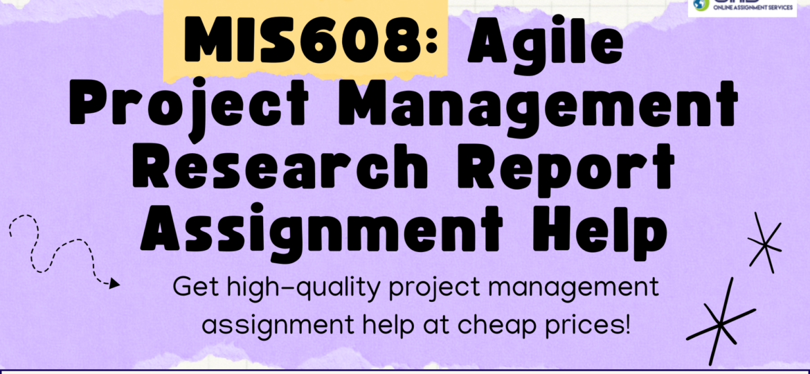 Get MIS608 Agile Project Management Research report assignment help with OAS.