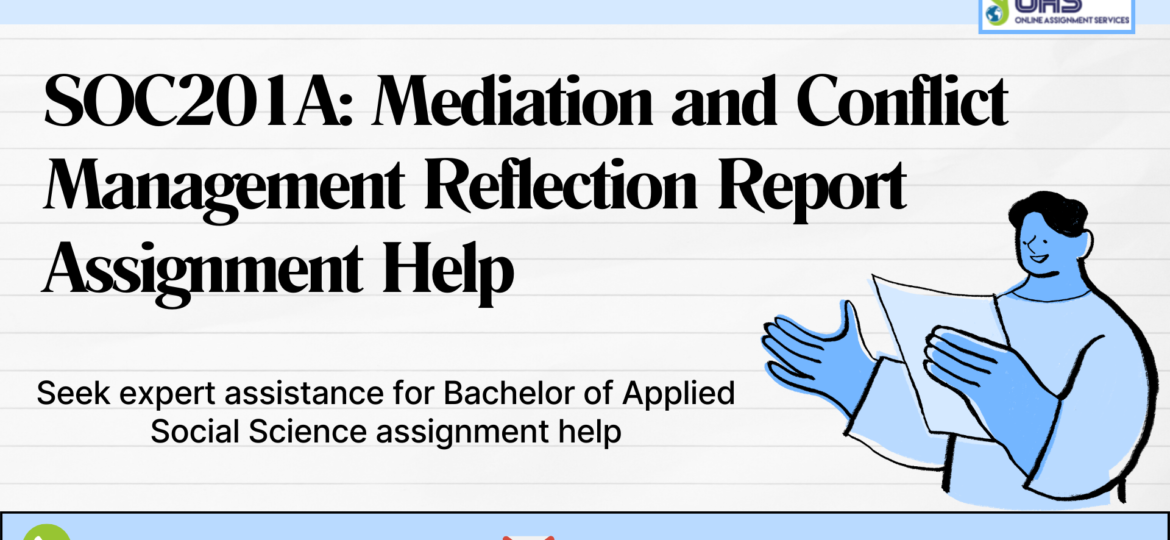 Buy SOC201A Mediation and Conflict Management Reflection Report assignment help in Australia with OAS.