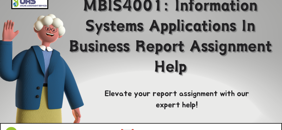 Buy MBIS4001 Information Systems Applications in Business report assignment help with OAS in Australia.