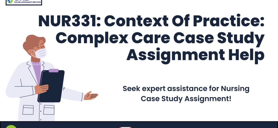 Buy NUR331: Contexts Of Practice: Complex Care Case Study Assignment Help in Australia with OAS.