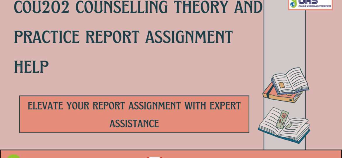 Buy COU202 Counselling Theory And Practice Report Assignment Help.