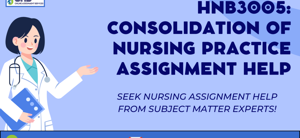 Buy HNB3005 Consolidation Of Nursing Practice Assignment Help in Australia with OAS.