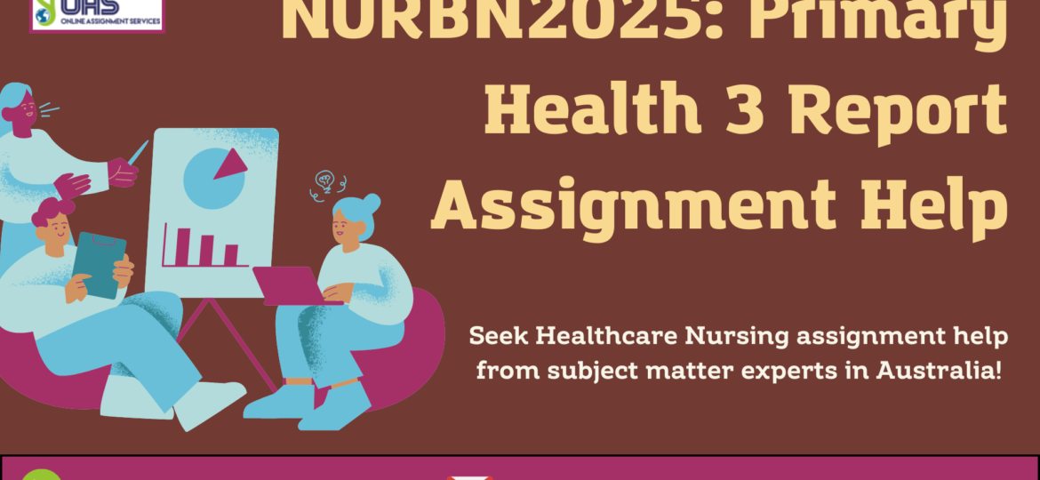 Book NURBN2025 Primary Health 3 Report Assignment Help in Australia with OAS.