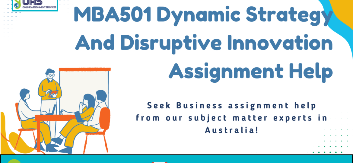 Buy MBA501 Dynamic Strategy And Disruptive Innovation Assignment Help in Australia with us.