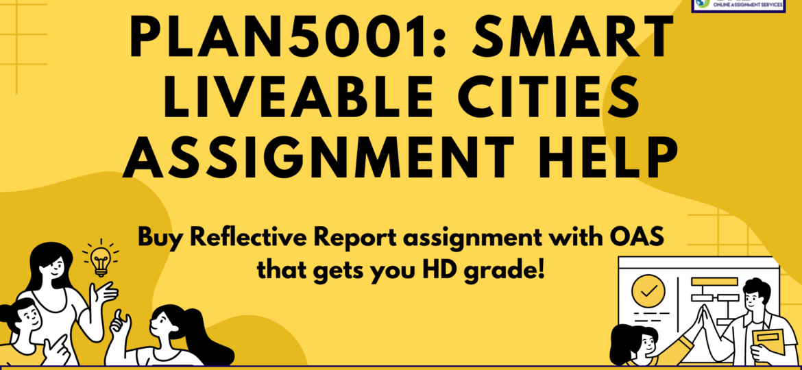 Buy PLAN5001 Smart Liveable Cities Assignment Help in Australia with OAS.