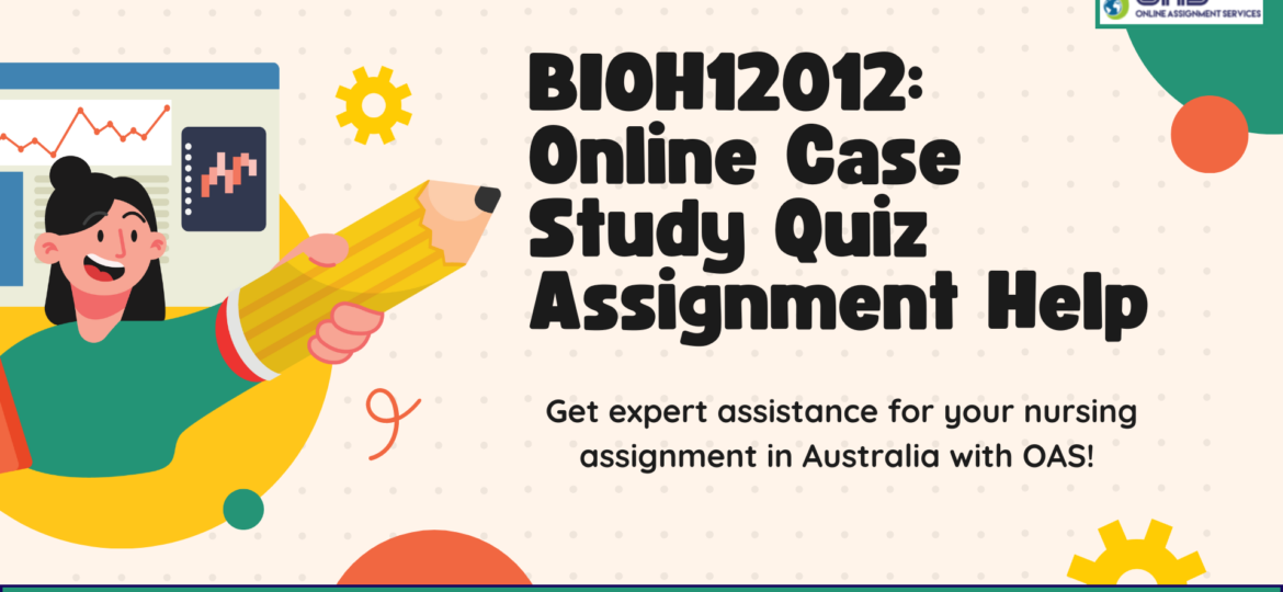 Buy BIOH12012 Online Case Study Quiz Assignment Help