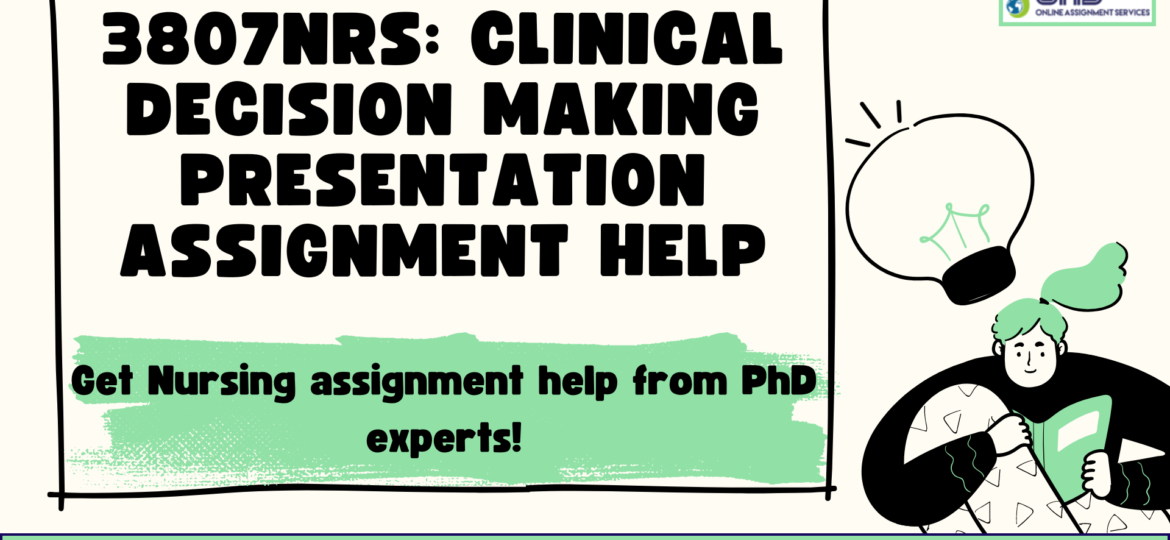 Buy 3807NRS Clinical Decision Making Presentation Assignment Help in Australia with OAS.